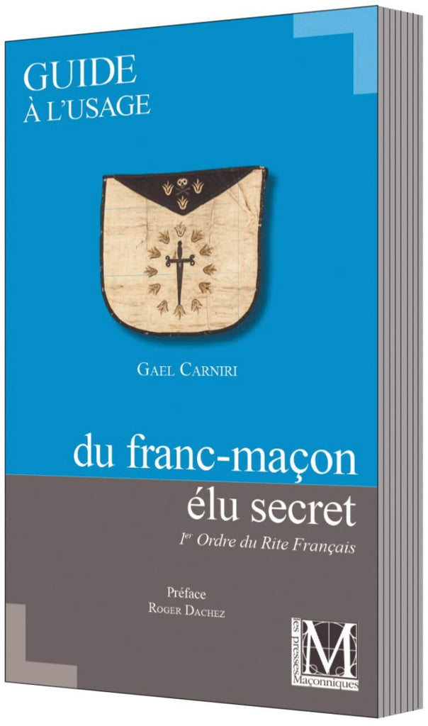 Guide à l’usage du franc - maçon élu secret. 1er Ordre du Rite Français - Nos Colonnes