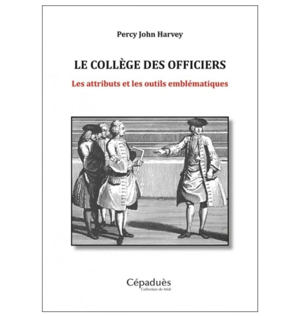Le Collège des Officiers. Les attributs et les outils emblématiques - Nos Colonnes