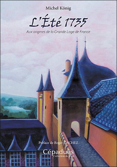 L’été 1735. Aux origines de la Grande Loge de France - Nos Colonnes