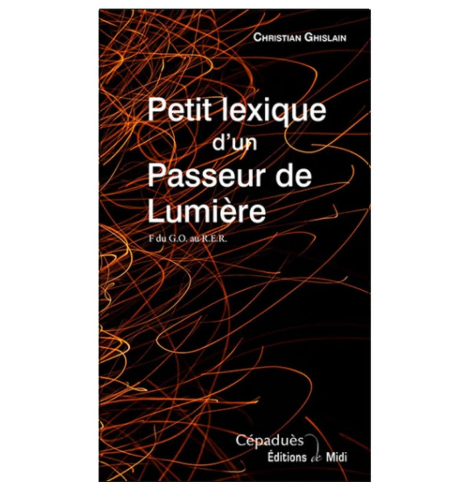Petit lexique d’un Passeur de Lumière (F. du G.O. au R.E.R.) - Nos Colonnes